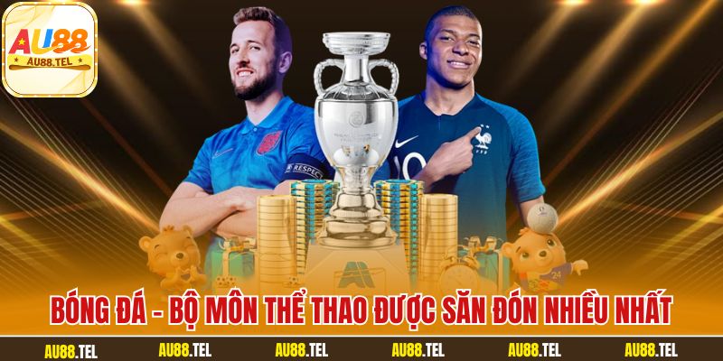 Bóng đá - Bộ môn thể thao được săn đón nhiều nhất