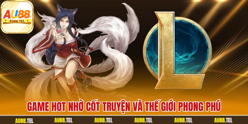 Game hot nhờ cốt truyện và thế giới phong phú